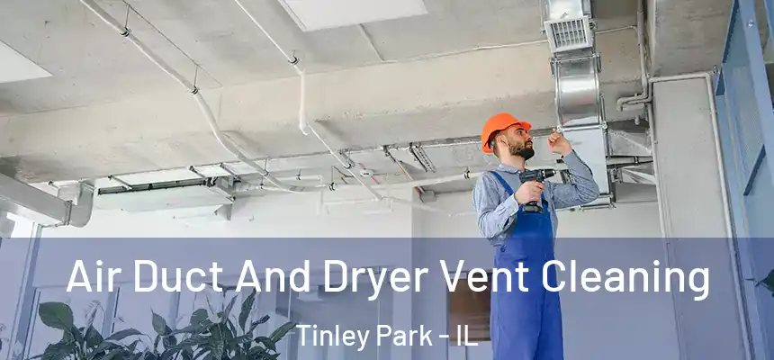 Air Duct And Dryer Vent Cleaning Tinley Park - IL