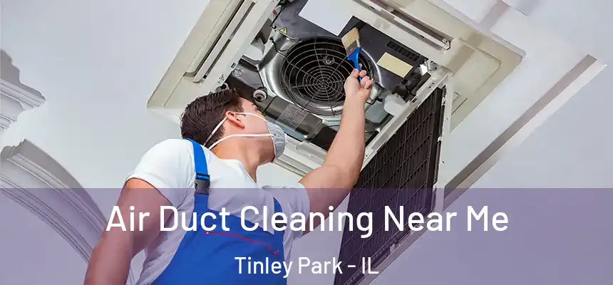  Air Duct Cleaning Near Me Tinley Park - IL
