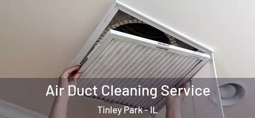  Air Duct Cleaning Service Tinley Park - IL