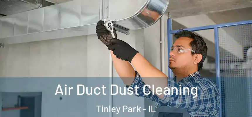  Air Duct Dust Cleaning Tinley Park - IL