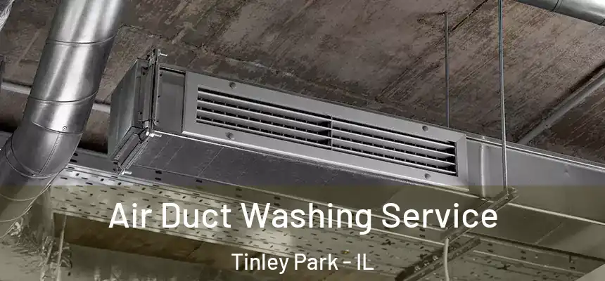 Air Duct Washing Service Tinley Park - IL