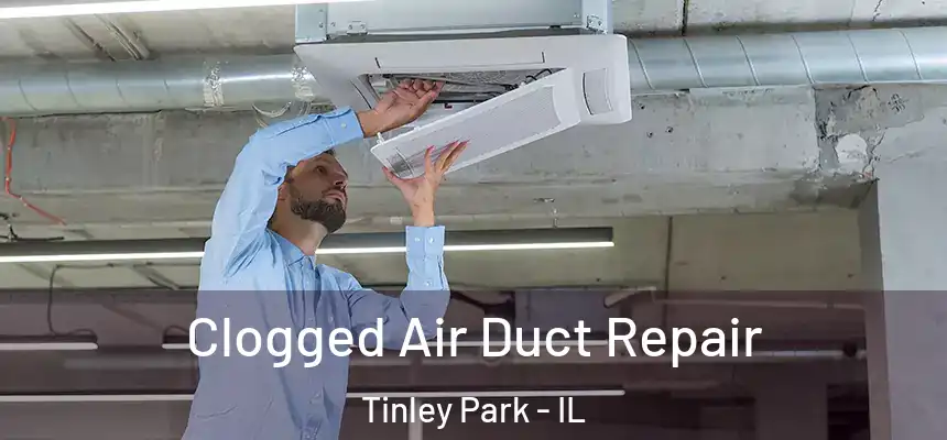  Clogged Air Duct Repair Tinley Park - IL