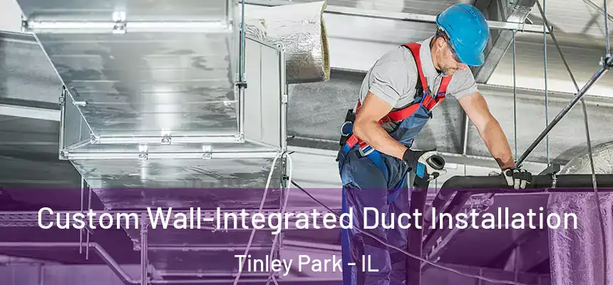  Custom Wall-Integrated Duct Installation Tinley Park - IL