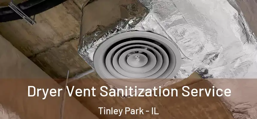  Dryer Vent Sanitization Service Tinley Park - IL