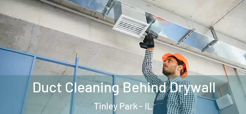  Duct Cleaning Behind Drywall Tinley Park - IL