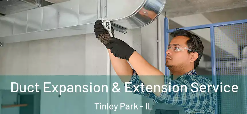  Duct Expansion & Extension Service Tinley Park - IL