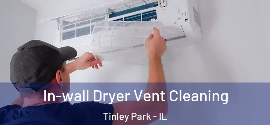 In-wall Dryer Vent Cleaning Tinley Park - IL