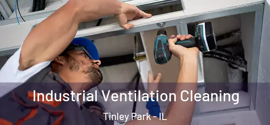  Industrial Ventilation Cleaning Tinley Park - IL
