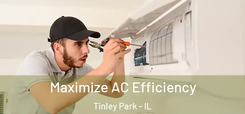  Maximize AC Efficiency Tinley Park - IL