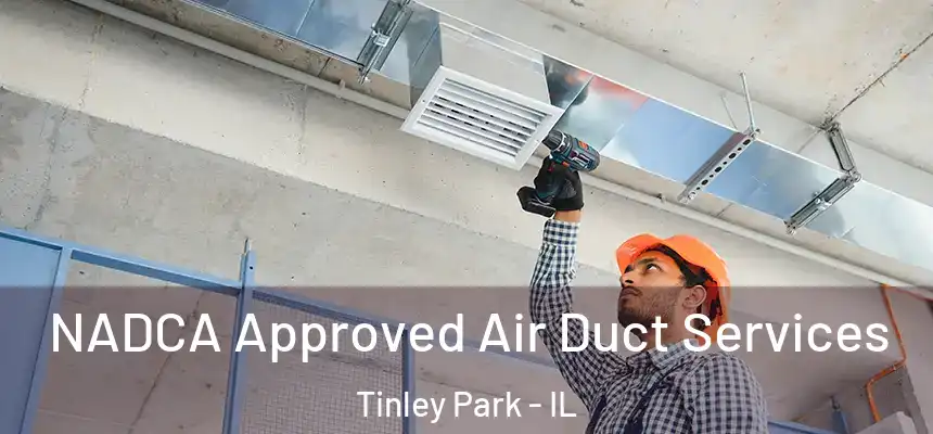 NADCA Approved Air Duct Services Tinley Park - IL