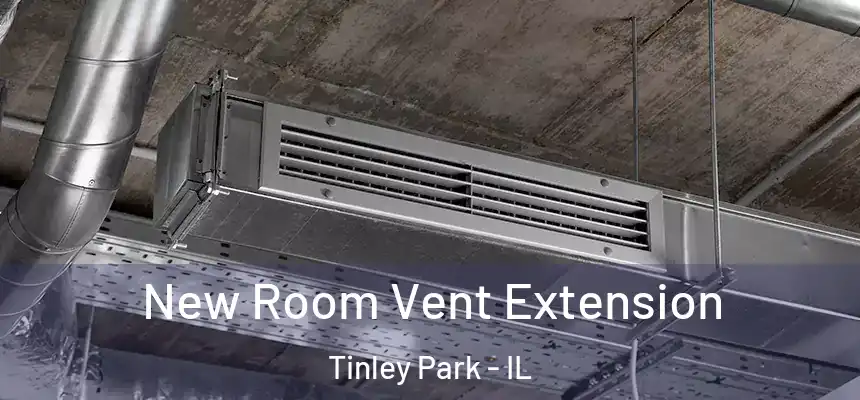  New Room Vent Extension Tinley Park - IL