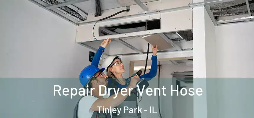  Repair Dryer Vent Hose Tinley Park - IL