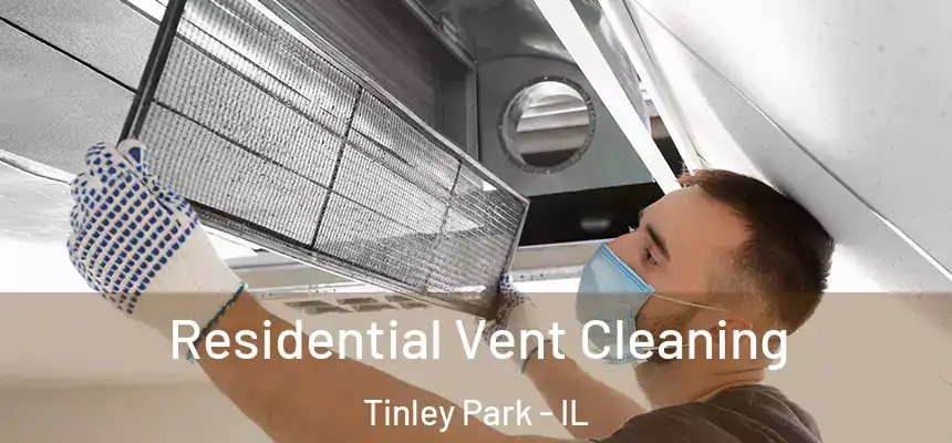  Residential Vent Cleaning Tinley Park - IL
