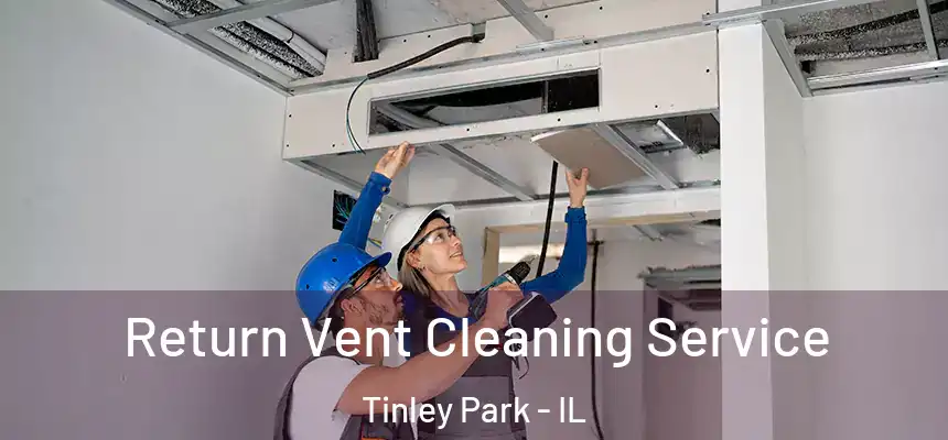  Return Vent Cleaning Service Tinley Park - IL