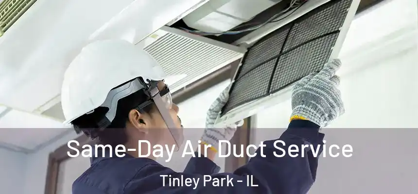Same-Day Air Duct Service Tinley Park - IL