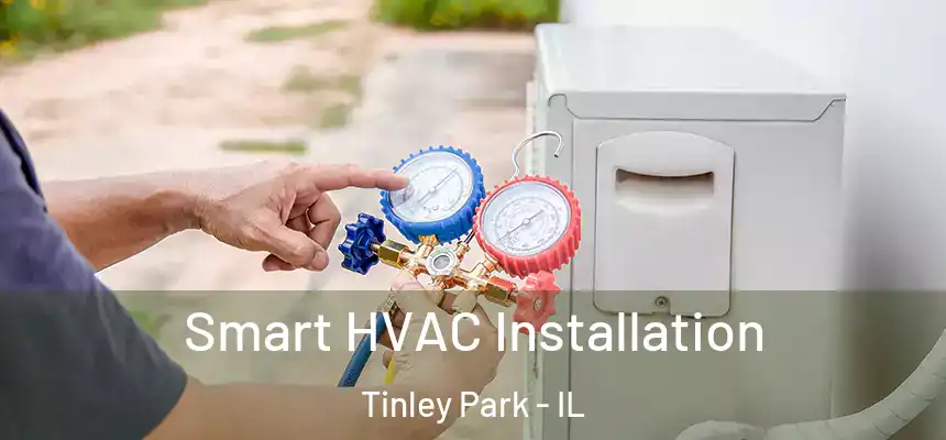  Smart HVAC Installation Tinley Park - IL