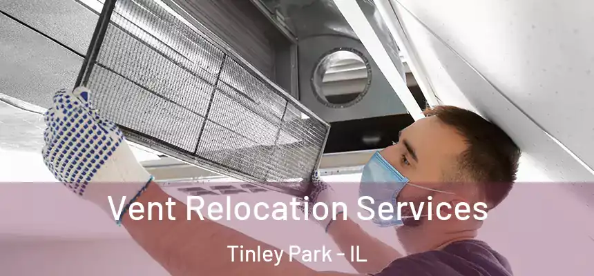  Vent Relocation Services Tinley Park - IL