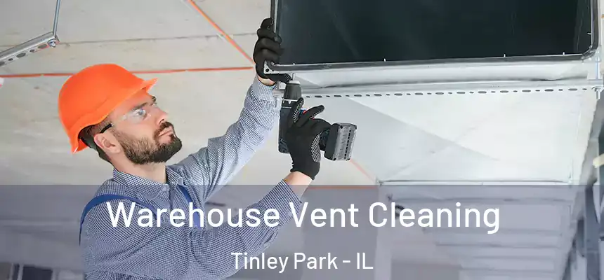  Warehouse Vent Cleaning Tinley Park - IL