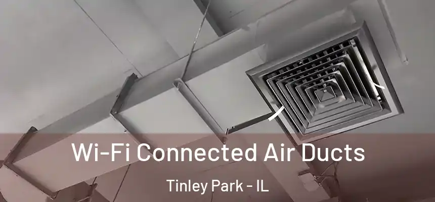  Wi-Fi Connected Air Ducts Tinley Park - IL